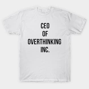 CEO of Overthinking Inc. Simple Minimalist Humor Design (Black) T-Shirt